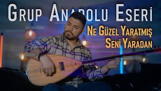 Grup Anadolu Eseri - NE GÜZEL YARATMIŞ SENİ YARADAN (video  2021) Resimi