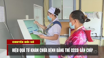 ĐIỆN BIÊN - Hiệu quả từ khám chữa bệnh bằng thẻ CCCD gắn chíp | Chuyển đổi số