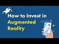 How to Invest in Augmented Reality