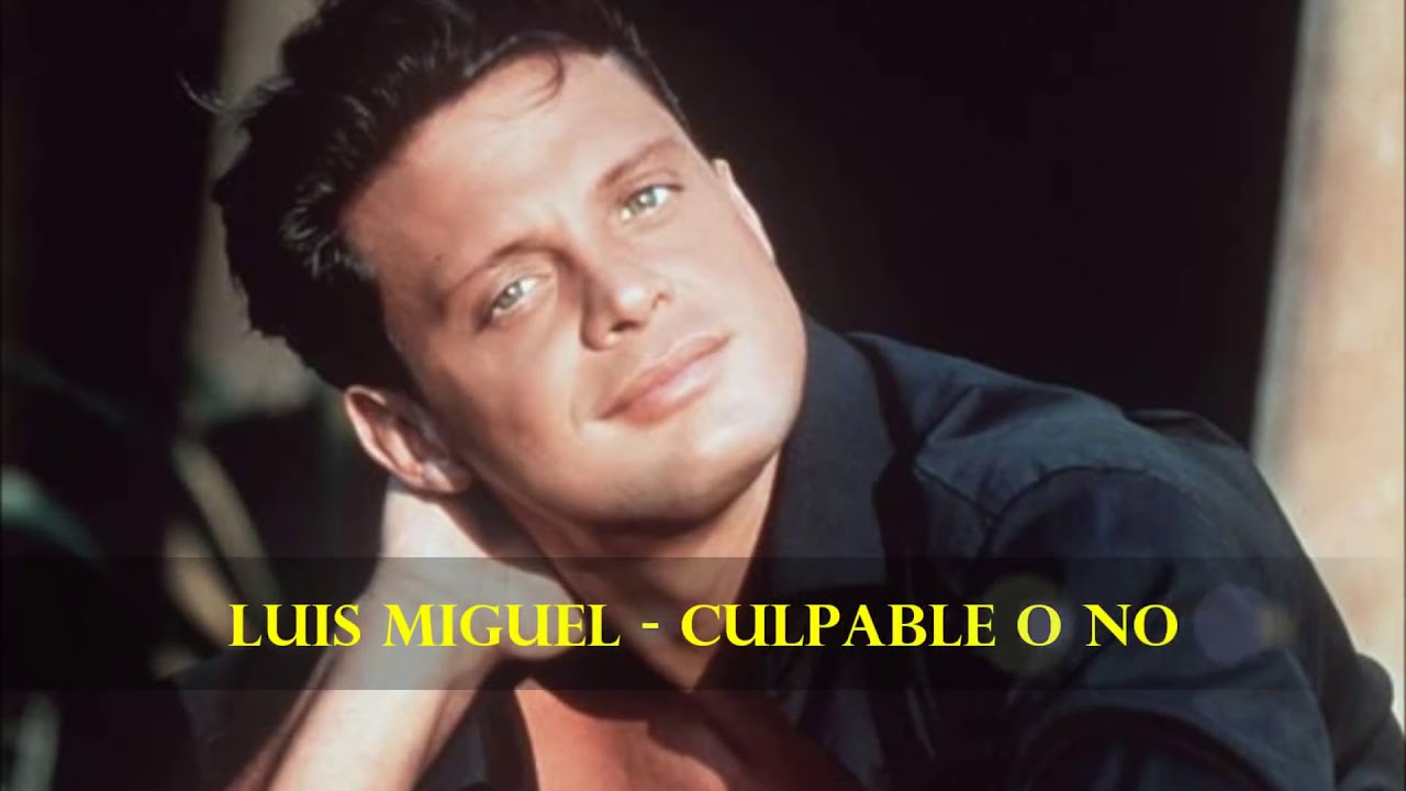 Culpable o no- Luis Miguel letra - YouTube