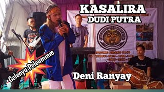 KASALIRA || LIVE SHOW DENI RANYAY || VOC DUDI PUTRA || GELENYU PELEUMMM!!!