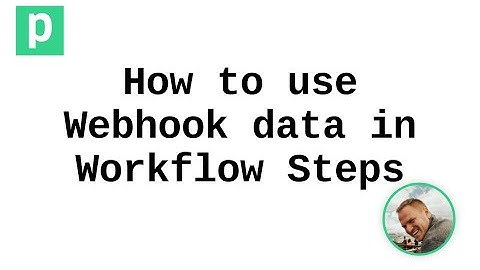 How to use Webhook Data in Workflow Steps