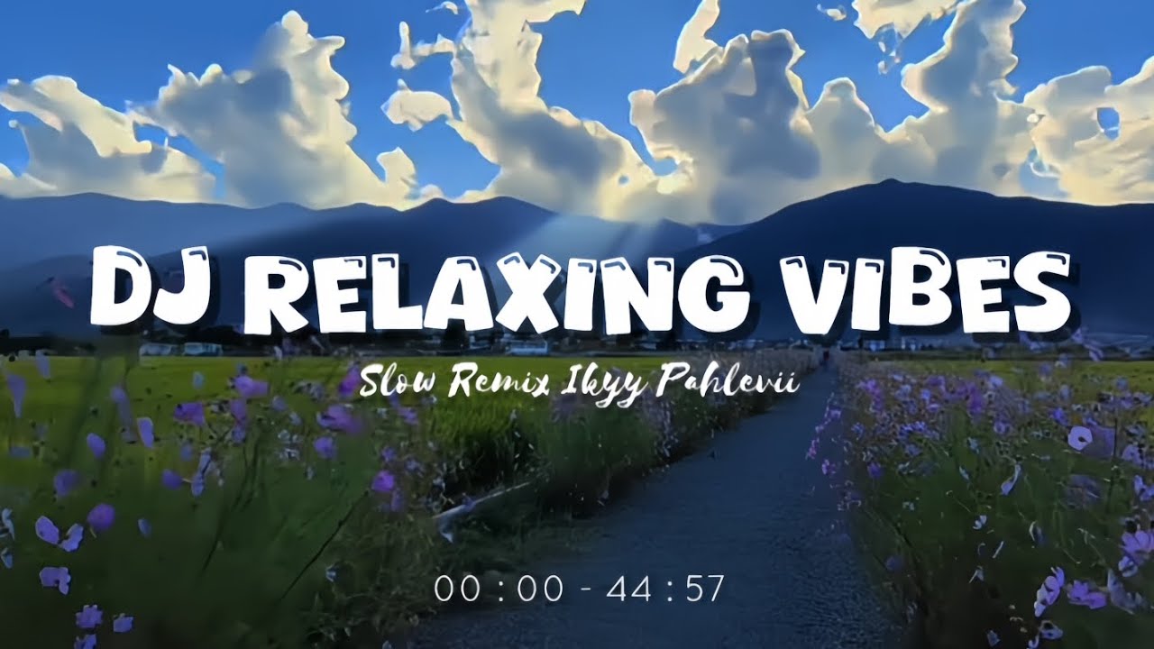 DJ Relaxing Vibes [Playlist Adem] 🍃 - Slow Remix Relaxing Vibes [ Ikyy Pahlevii Mix Tape ] 🎶🎧