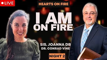 I AM ON FIRE - Preparing for the latter rain. Joanna DB | Conrad Vine. Night 2.