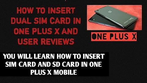 All about one plus X Tutorials..How to Insert dual Sim card in One Plus X and user reviews