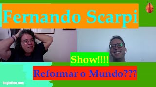 O Reformador do Mundo c/ Fernando Scarpi