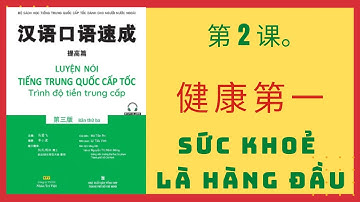 第2课。健康第一 _ BÀI 2. SỨC KHOẺ LÀ HÀNG ĐẦU _ Giao tiếp tiếng Trung cấp tốc_TIỀN TRUNG CẤP. #2