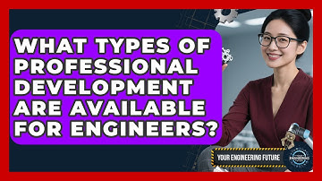 What Types of Professional Development Are Available for Engineers? - Your Engineering Future
