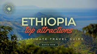 Travel To Ethiopia | The Ultimate Travel Guide | Best Places to Visit |  Adventures Tribe
