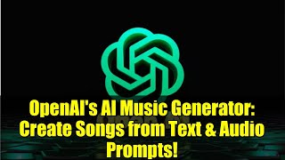 OpenAI's AI Music Generator: Create Songs from Text & Audio Prompts!
