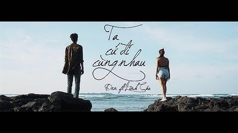 Đen - Ta Cứ Đi Cùng Nhau ft. Linh Cáo (Prod. by  i Tễu) [M/V]