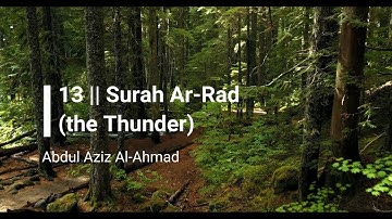 SURAH AR-RAD (THE THUNDER) 13 | Beautiful Quran recitation by Abdul Aziz Al-Ahmad