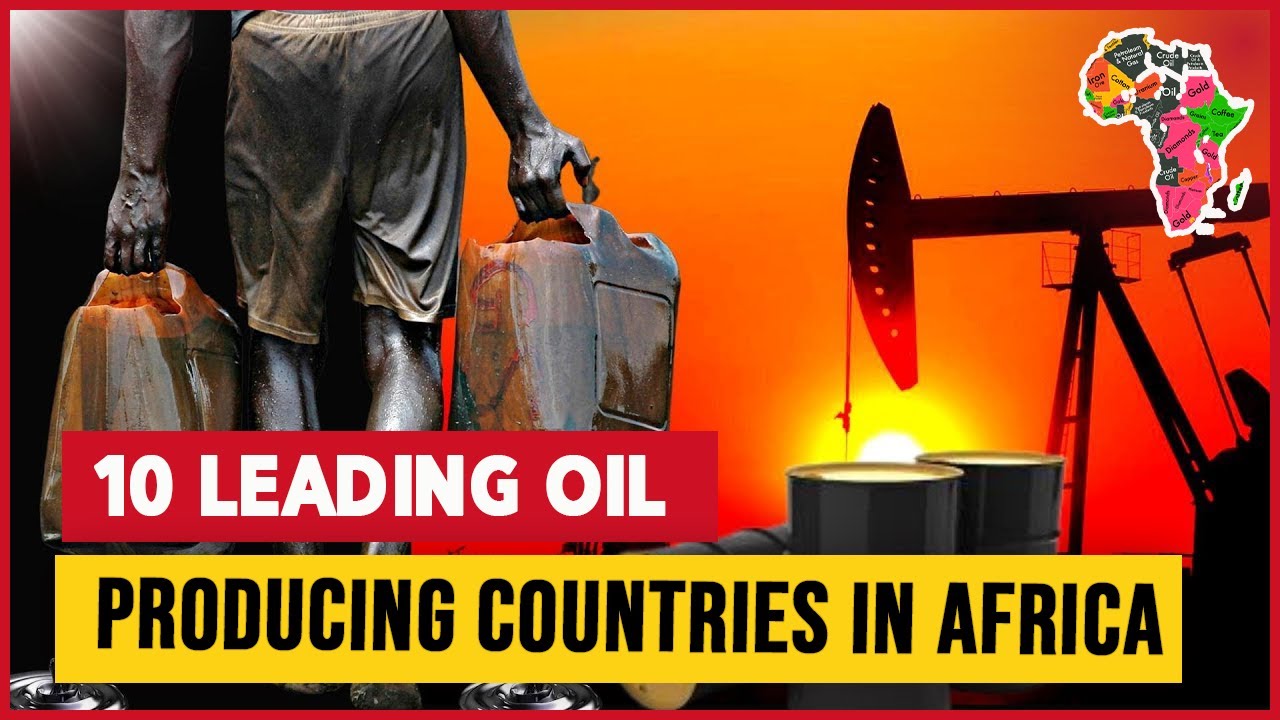 Top 10 Leading Oil Producing Countries In Africa Oil Production By Country. YouTube