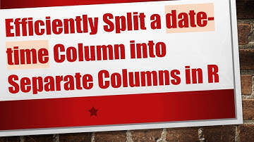 Efficiently Split a date-time Column into Separate Columns in R