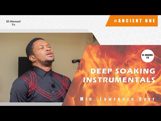 Deep Soaking Worship Instrumentals - Ancient One | Evangelist Lawrence Oyor | Davidic Minstrels class=