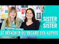 Comment se dtacher du regard des autres   sister sister