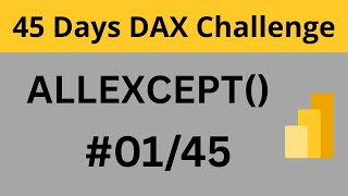Day 1 : Learning DAX in next 45 Days | ALLEXCEPT() | Power BI |