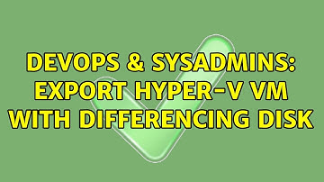 DevOps & SysAdmins: Export hyper-v VM with differencing disk