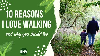 10 Reasons I LOVE Walking (and why you should too)