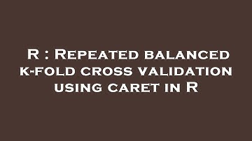 R : Repeated balanced k-fold cross validation using caret in R