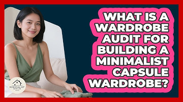 What Is A Wardrobe Audit For Building A Minimalist Capsule Wardrobe? - Minimalist Home Life