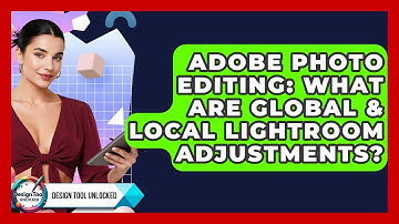 Adobe Photo Editing: What Are Global & Local Lightroom Adjustments? - Design Tool Unlocked