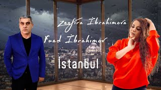 Fuad İbrahimov & Zenfira İbrahimova - İstanbul (Yeni 2020)