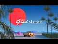 Just good music 247  best remixes of popular songs summer hits 2022