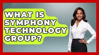 What Is Symphony Technology Group? - The Rich And Famous Files