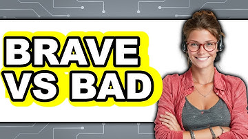 Brave vs Bad - 2025 Comparison