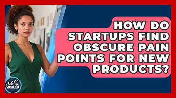 How Do Startups Find Obscure Pain Points For New Products? - The Startup Growth Hub