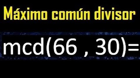mcd 66 y 30 , maximo comun divisor , como se halla , ejemplos