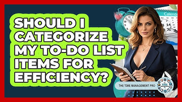 Should I Categorize My To-Do List Items For Efficiency?