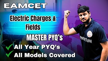 ELECTRIC CHARGES AND FILEDS CLASS-12 EAMCET MASTER PYQ