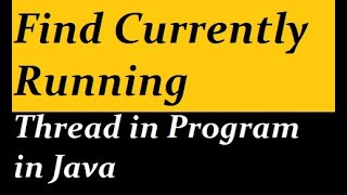 Find Currently Running Thread in Program in Java