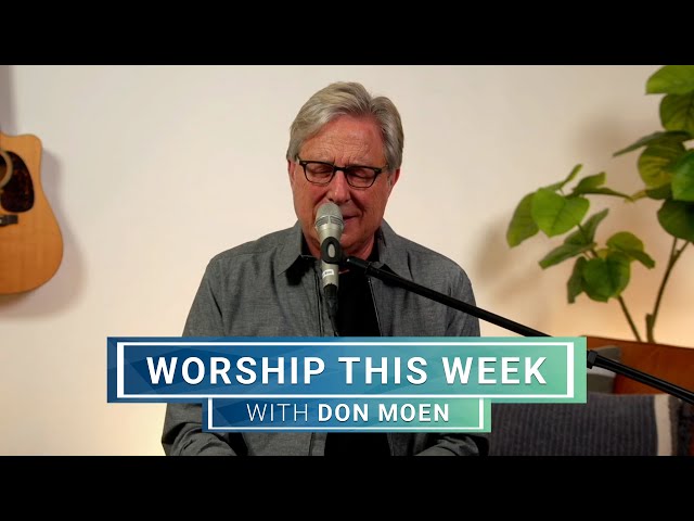 Worship This Week with Don Moen | May 22, 2024 class=