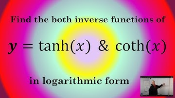 Find the inverse of tanh(x) and coth(x) in logarithmic form