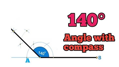 How to Construct 140° Angle with Compass & Scale | 140 Degree Construction Step by Step