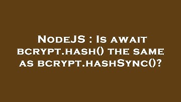 NodeJS : Is await bcrypt.hash() the same as bcrypt.hashSync()?