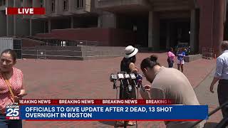 WATCH LIVE: OFFICIALS TO GIVE UPDATE AFTER 2 DEAD, 13 SHOT OVERNIGHT IN BOSTON