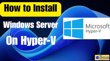 How to Install Windows Server on Hyper V  — Step by Step Guide