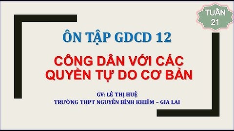 GDCD 12: Ôn tập "Công dân với cá quyền tự do cơ bản"