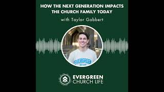 S1E8 - Taylor Gabbert on How the Next Generation Impacts the Church Family Today