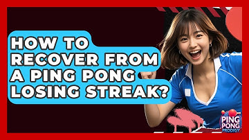 How To Recover From A Ping Pong Losing Streak? - Ping Pong Prodigy