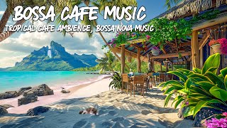 Coastal Bliss Outdoor Seaside 💖 Cafe Ambience with Relaxing Bossa Nova Music & Ocean Wave Sounds
