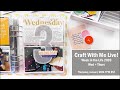 Craft With Me Live | Week In The Life | Wed & Thurs