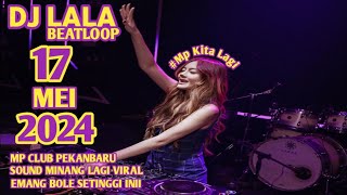 DJ LALA 17 MEI 2024 MP CLUB PEKANBARU SOUND MINANG VIRAL FULL BASS EMANG BOLEH SETINGGI INI(VIPDODI)