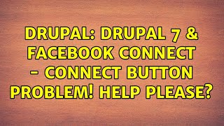 Drupal: Drupal 7 & Facebook Connect - Connect Button Problem! Help please?