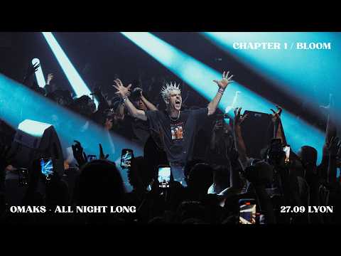 OMAKS ALL NIGHT LONG - LYON, CHAPTER 1 (BLOOM)