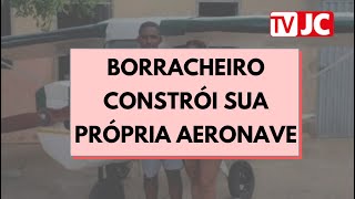 Borracheiro consegue construir a própria aeronave: sonhava muito voando